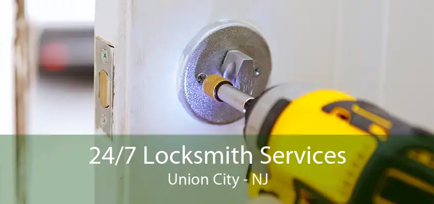 24/7 Locksmith Services Union City - NJ