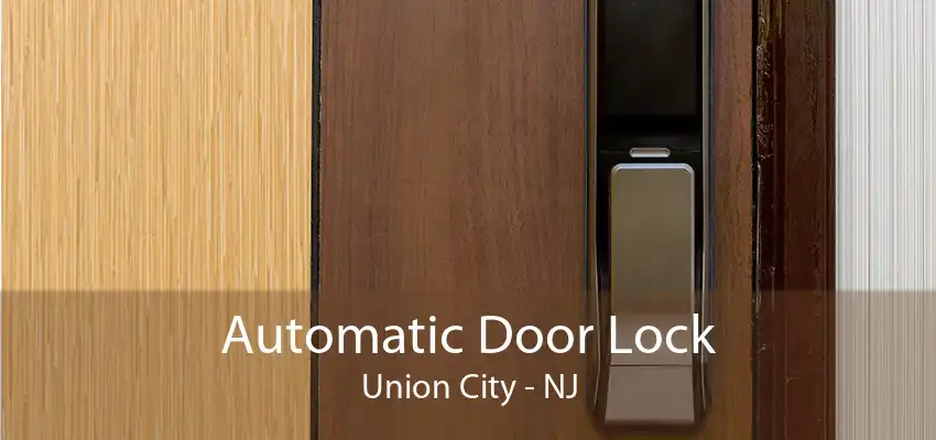 Automatic Door Lock Union City - NJ