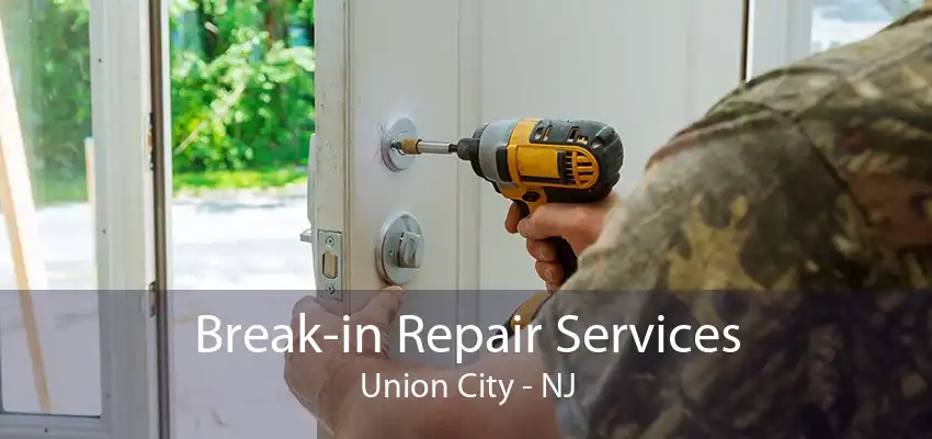 Break-in Repair Services Union City - NJ