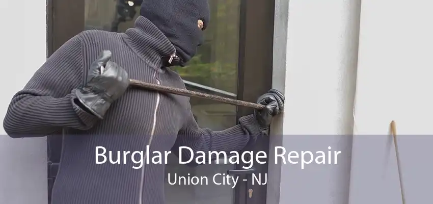 Burglar Damage Repair Union City - NJ