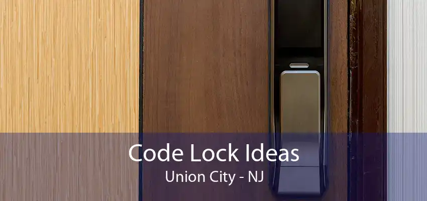 Code Lock Ideas Union City - NJ