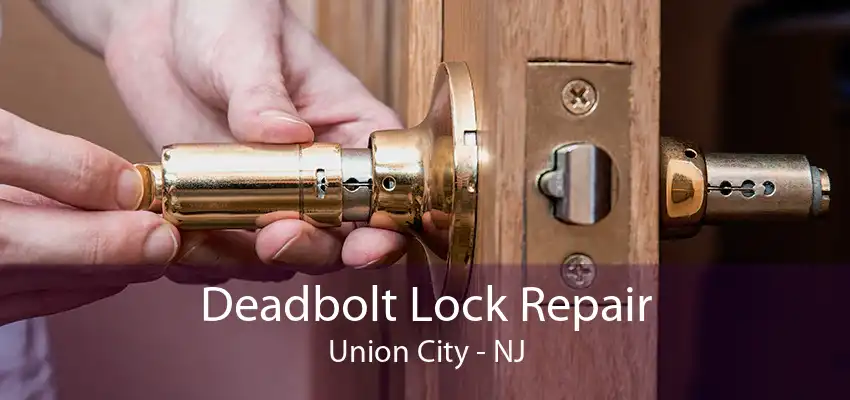 Deadbolt Lock Repair Union City - NJ