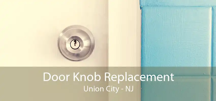 Door Knob Replacement Union City - NJ