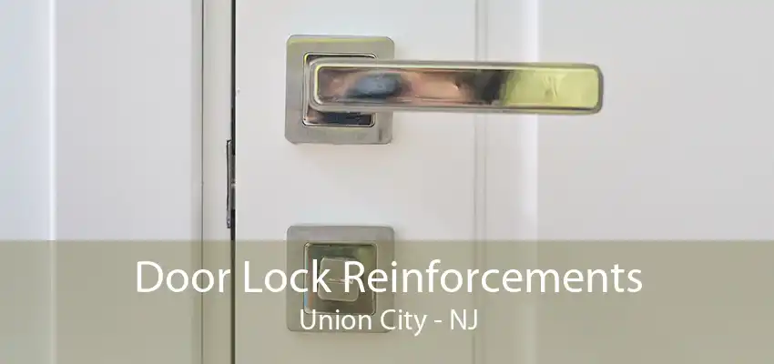 Door Lock Reinforcements Union City - NJ