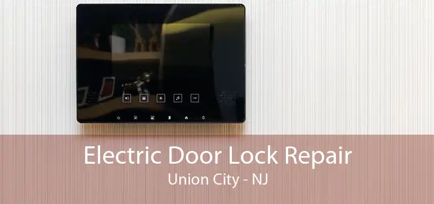 Electric Door Lock Repair Union City - NJ