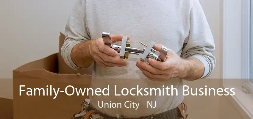 Family-Owned Locksmith Business Union City - NJ