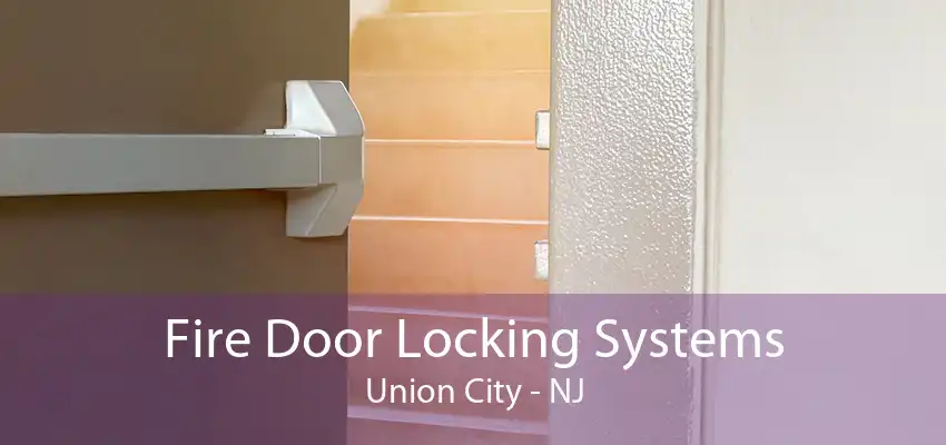 Fire Door Locking Systems Union City - NJ