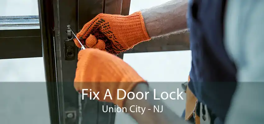 Fix A Door Lock Union City - NJ