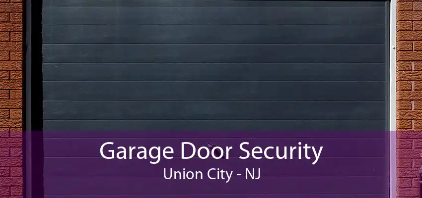 Garage Door Security Union City - NJ