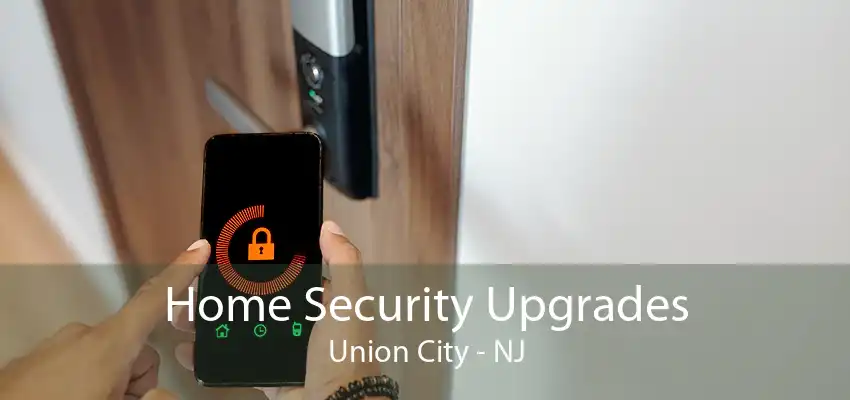 Home Security Upgrades Union City - NJ