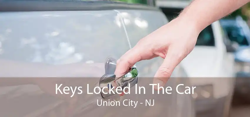 Keys Locked In The Car Union City - NJ