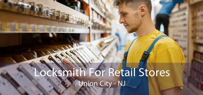 Locksmith For Retail Stores Union City - NJ