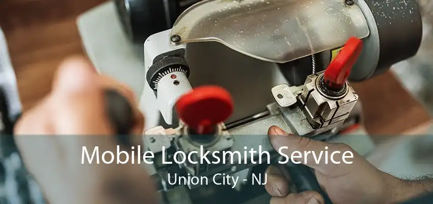 Mobile Locksmith Service Union City - NJ