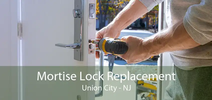 Mortise Lock Replacement Union City - NJ