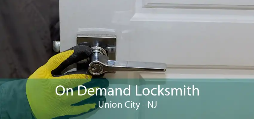 On Demand Locksmith Union City - NJ