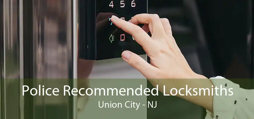 Police Recommended Locksmiths Union City - NJ