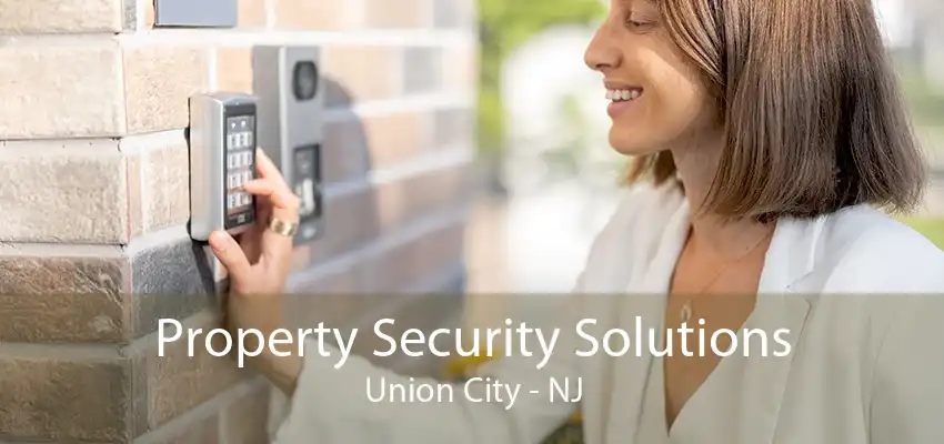 Property Security Solutions Union City - NJ