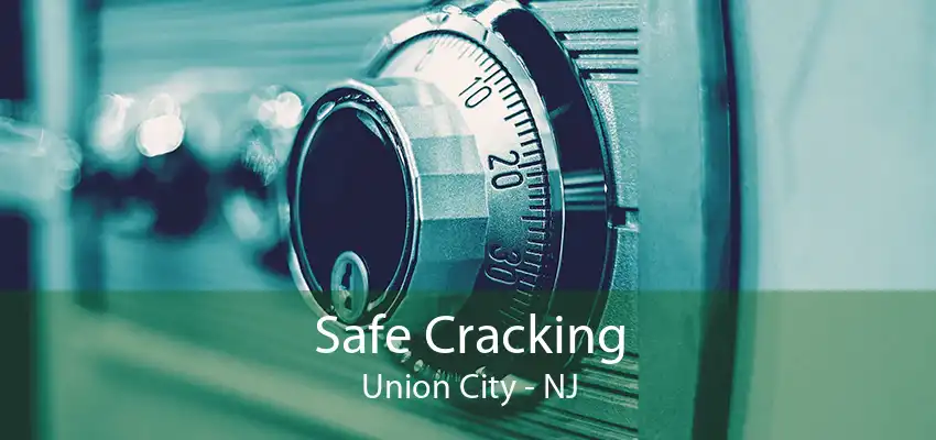 Safe Cracking Union City - NJ