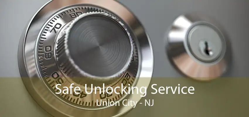 Safe Unlocking Service Union City - NJ