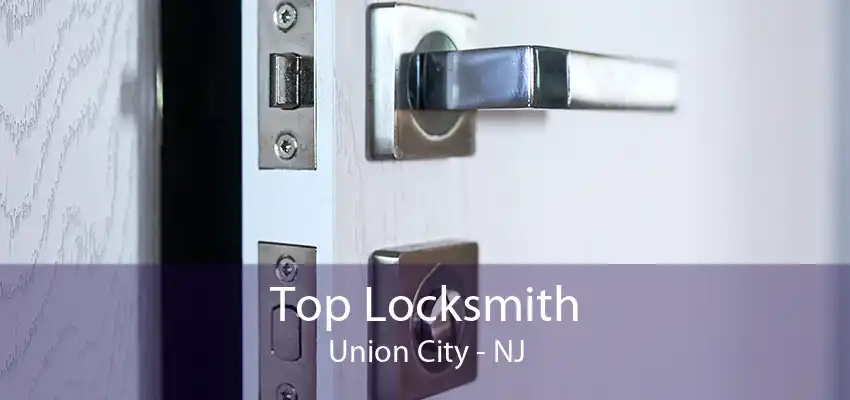 Top Locksmith Union City - NJ